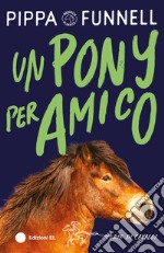 Un pony per amico. Storie di cavalli libro