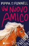 Un nuovo amico. Storie di cavalli. Ediz. illustrata libro