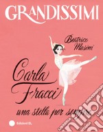 Carla Fracci, una stella per sempre. Ediz. a colori libro