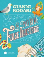 Le più belle fiabe illustrate. Ediz. illustrata libro