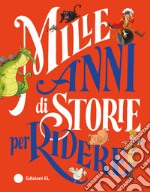 Mille anni di storie per ridere. Ediz. a colori libro