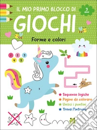 Il mio primo blocco di giochi. Forme e colori. Ediz. a colori libro