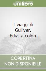 I viaggi di Gulliver. Ediz. a colori libro