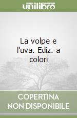 La volpe e l'uva. Ediz. a colori libro