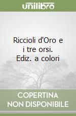 Riccioli d'Oro e i tre orsi. Ediz. a colori libro