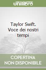 Taylor Swift. Voce dei nostri tempi libro