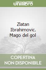 Zlatan Ibrahimovic. Mago del gol libro