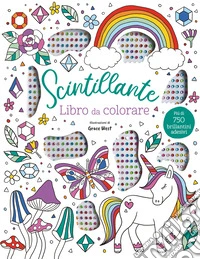 Scintillante. Libro da colorare. Ediz. illustrata. Con 750 brillantini adesivi libro