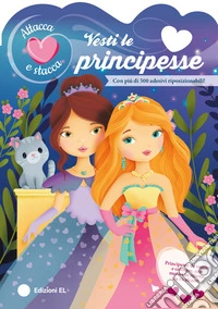 Vesti le principesse. Ediz. a colori libro