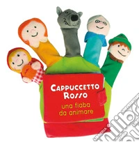 Cappuccetto Rosso. Una fiaba da animare. Libro di stoffa. Ediz. a colori libro