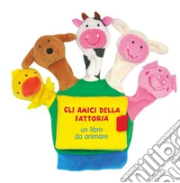 Gli amici della fattoria. Un libro da animare. Ediz. a colori libro