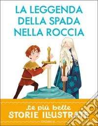 La leggenda della spada nella roccia. Stampatello maiuscolo.. Ediz. a colori libro
