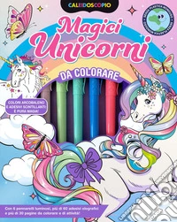 Caleidoscopio. Magici unicorni. Ediz. illustrata. Con 6 pennarelli libro