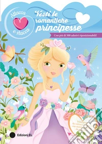 Vesti le romantiche principesse. Attacca e stacca. Ediz. a colori libro