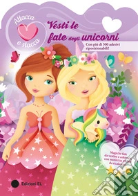 Vesti le fate degli unicorni. Attacca e stacca. Ediz. a colori libro