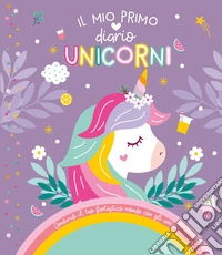 Unicorni. Il mio primo diario. Ediz. a colori. Con Adesivi libro