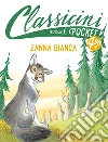 Zanna Bianca. Pocket. Classicini libro