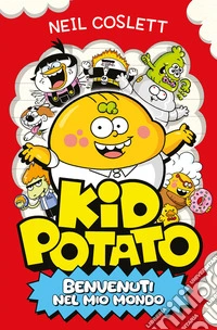 Kid Potato. Benvenuti nel mio mondo. Ediz. illustrata libro