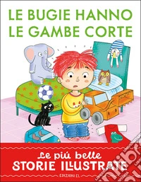 Le bugie hanno le gambe corte. Stampatello maiuscolo. Ediz. a colori libro