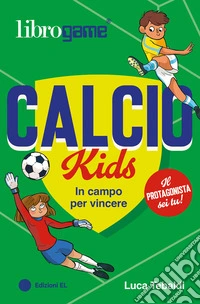 Librogame® calcio kids. In campo per vincere! libro