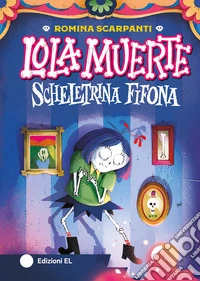 Lola Muerte. Scheletrina fifona. Ediz. a colori libro