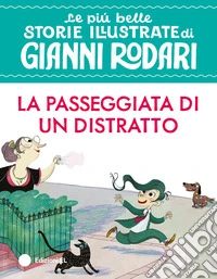 La passeggiata di un distratto. Ediz. illustrata libro