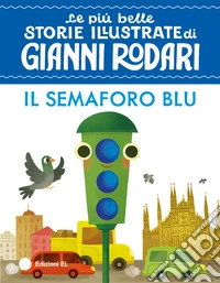 Il semaforo blu. Ediz. illustrata libro
