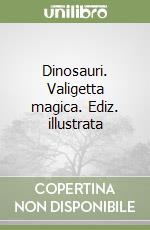 Dinosauri. Valigetta magica. Ediz. illustrata libro