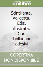 Scintillante. Valigetta. Ediz. illustrata. Con brillantini adesivi libro