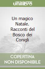 Un magico Natale. Racconti del Bosco dei Conigli