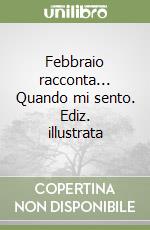 Febbraio racconta... Quando mi sento. Ediz. illustrata