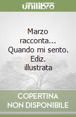 Marzo racconta... Quando mi sento. Ediz. illustrata