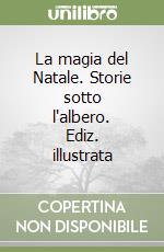 La magia del Natale. Storie sotto l'albero. Ediz. illustrata