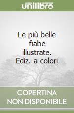 Le più belle fiabe illustrate. Ediz. a colori libro