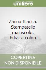 Zanna Bianca. Stampatello maiuscolo. Ediz. a colori libro
