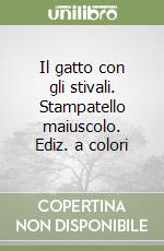 Il gatto con gli stivali. Stampatello maiuscolo. Ediz. a colori libro