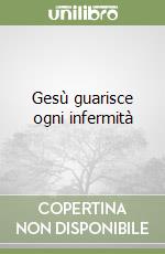 Gesù guarisce ogni infermità libro