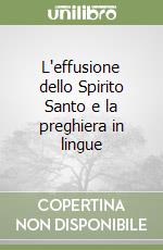 L'effusione dello Spirito Santo e la preghiera in lingue libro