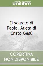 Il segreto di Paolo. Atleta di Cristo Gesù libro