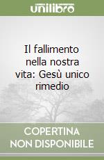 Il fallimento nella nostra vita: Gesù unico rimedio libro