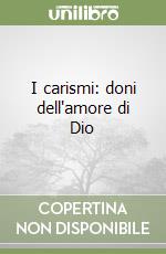 I carismi: doni dell'amore di Dio libro