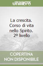 La crescita. Corso di vita nello Spirito. 2º livello libro