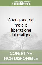 Guarigione dal male e liberazione dal maligno libro