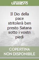 Il Dio della pace stritolerà ben presto Satana sotto i vostri piedi libro