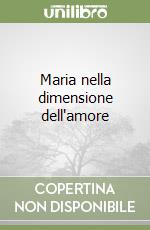 Maria nella dimensione dell'amore libro