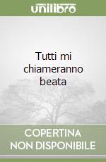 Tutti mi chiameranno beata libro