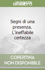 Segni di una presenza. L'ineffabile certezza