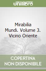 Mirabilia Mundi. Volume 3. Vicino Oriente libro