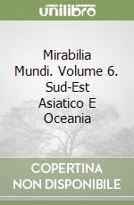 Mirabilia Mundi. Volume 6. Sud-Est Asiatico E Oceania libro