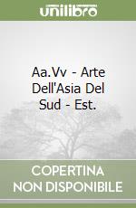 Aa.Vv - Arte Dell'Asia Del Sud - Est. libro